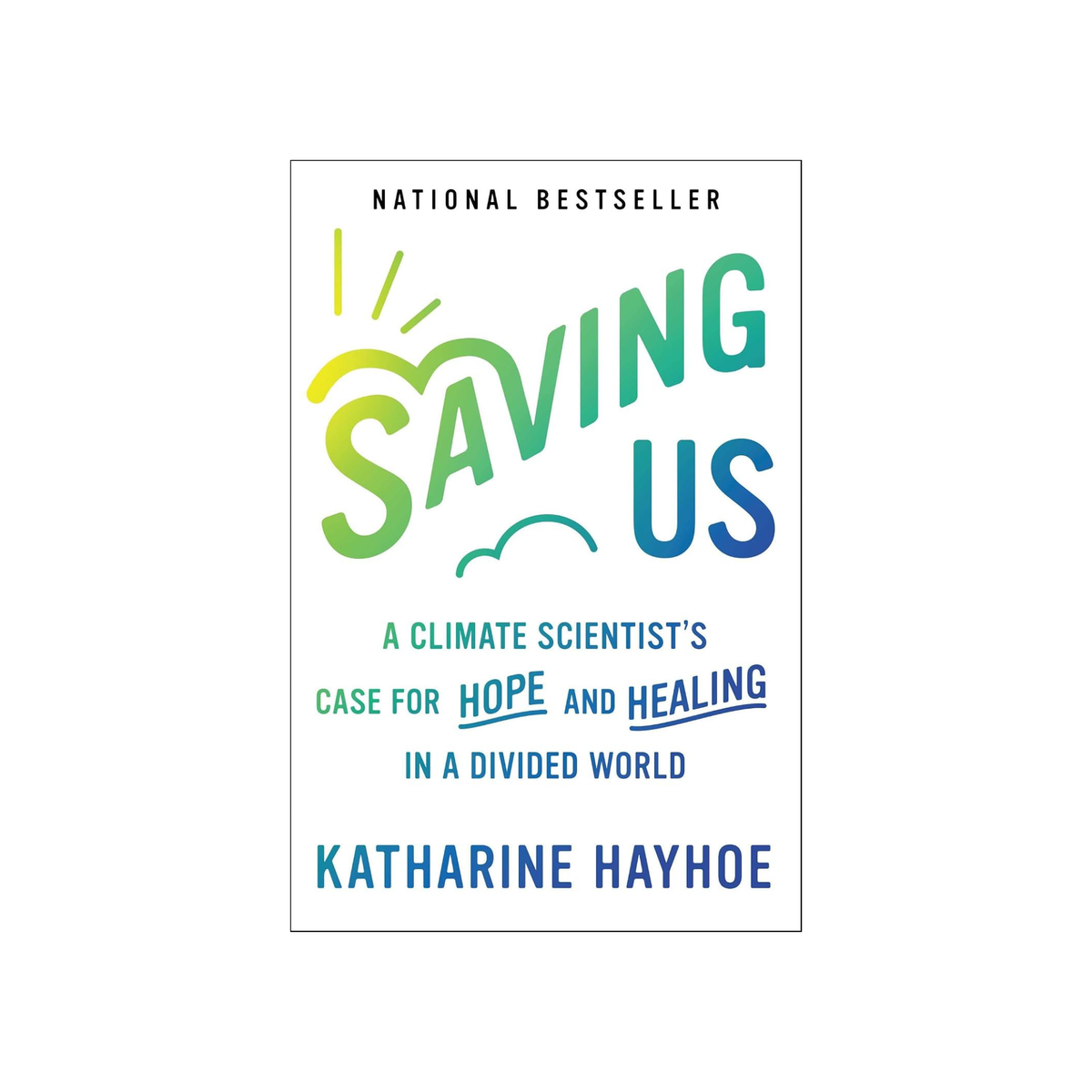 Saving Us: A Climate Scientist's Case for Hope and Healing in a Divided World, Author: Katharine Hayhoe